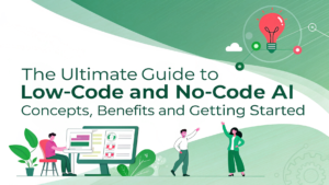 The Ultimate Guide to Low-Code and No-Code AI